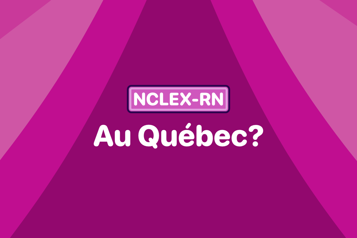NCLEX-RN au Québec: se familiariser avec cette porte d’entrée vers la profession infirmière